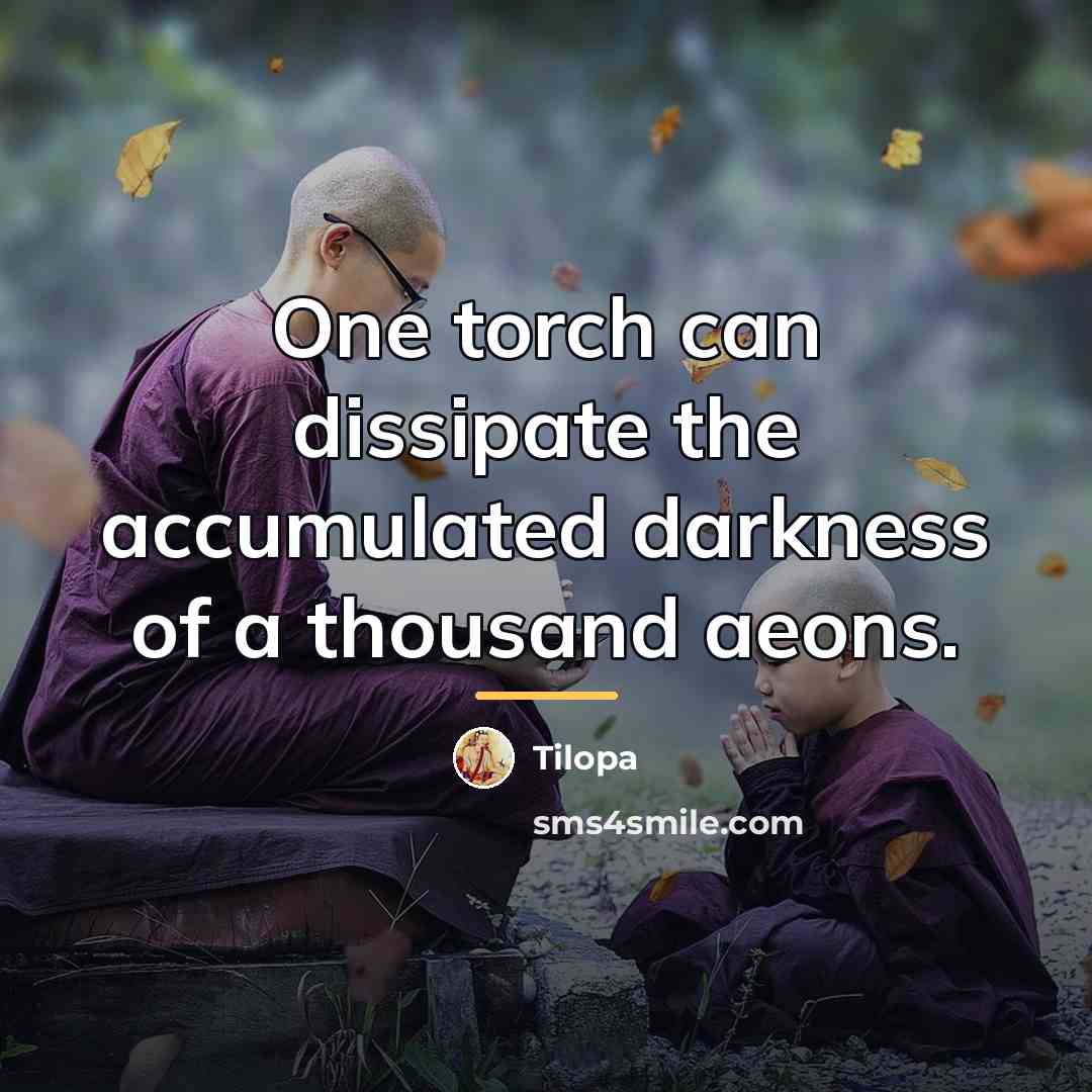 “One torch can dissipate the accumulated darkness of a thousand…” quote by Tilopa