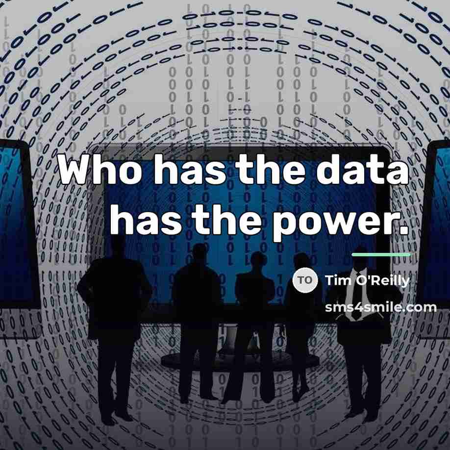 “Who has the data has the power.…” quote by Tim O'Reilly