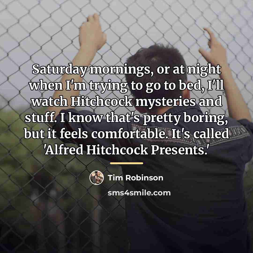 “Saturday mornings, or at night when I'm trying to go…” quote by Tim Robinson