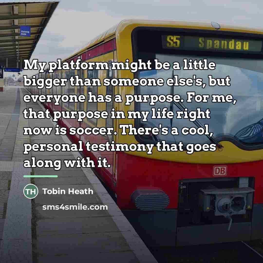 “My platform might be a little bigger than someone else's,…” quote by Tobin Heath