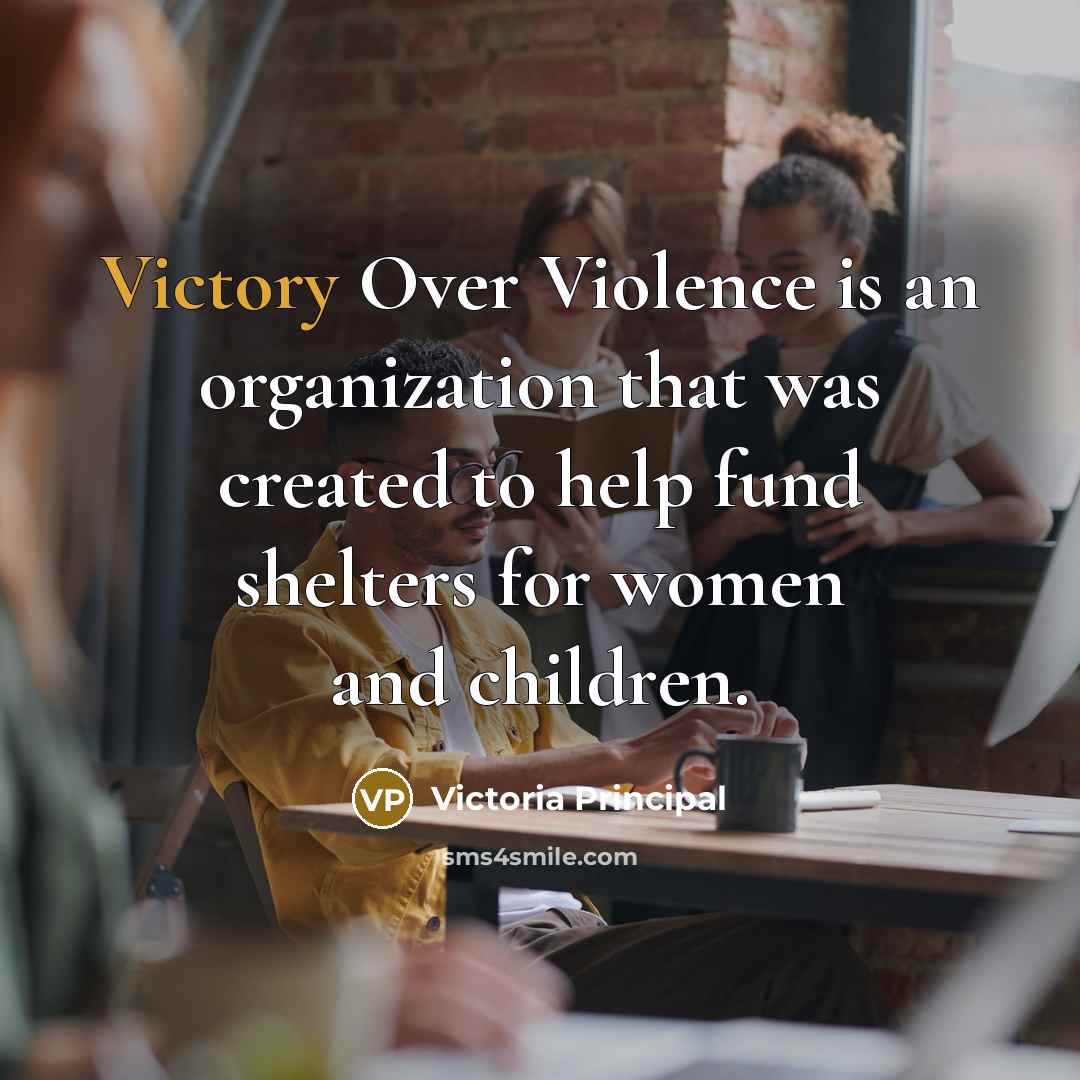 “Victory Over Violence is an organization that was created to…” quote by Victoria Principal