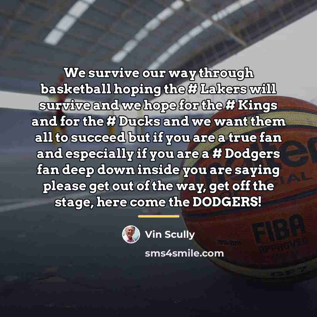 “We survive our way through basketball hoping the # Lakers…” quote by Vin Scully