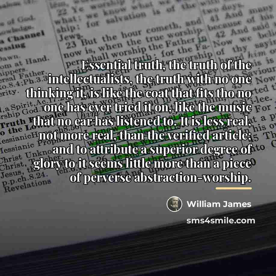 “Essential truth, the truth of the intellectualists, the truth with…” quote by William James