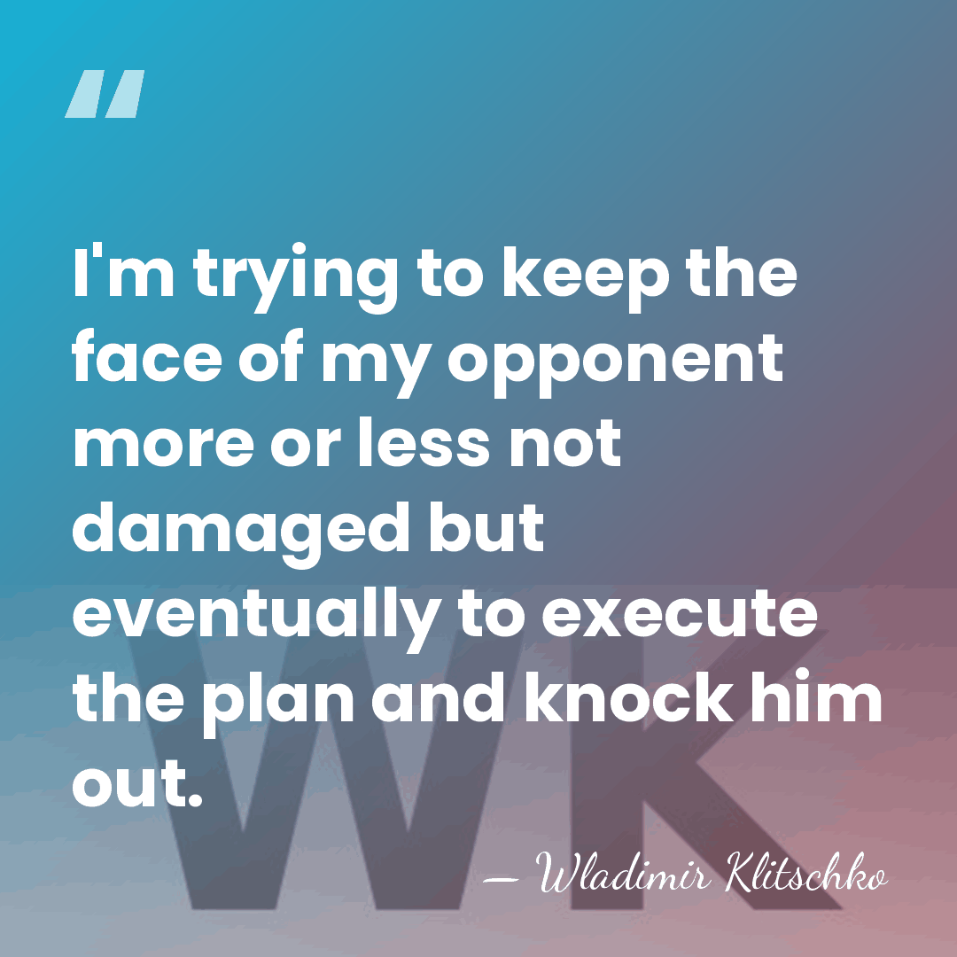 I'm trying to keep the face of my opponent more or less&hellip; - Wladimir Klitschko