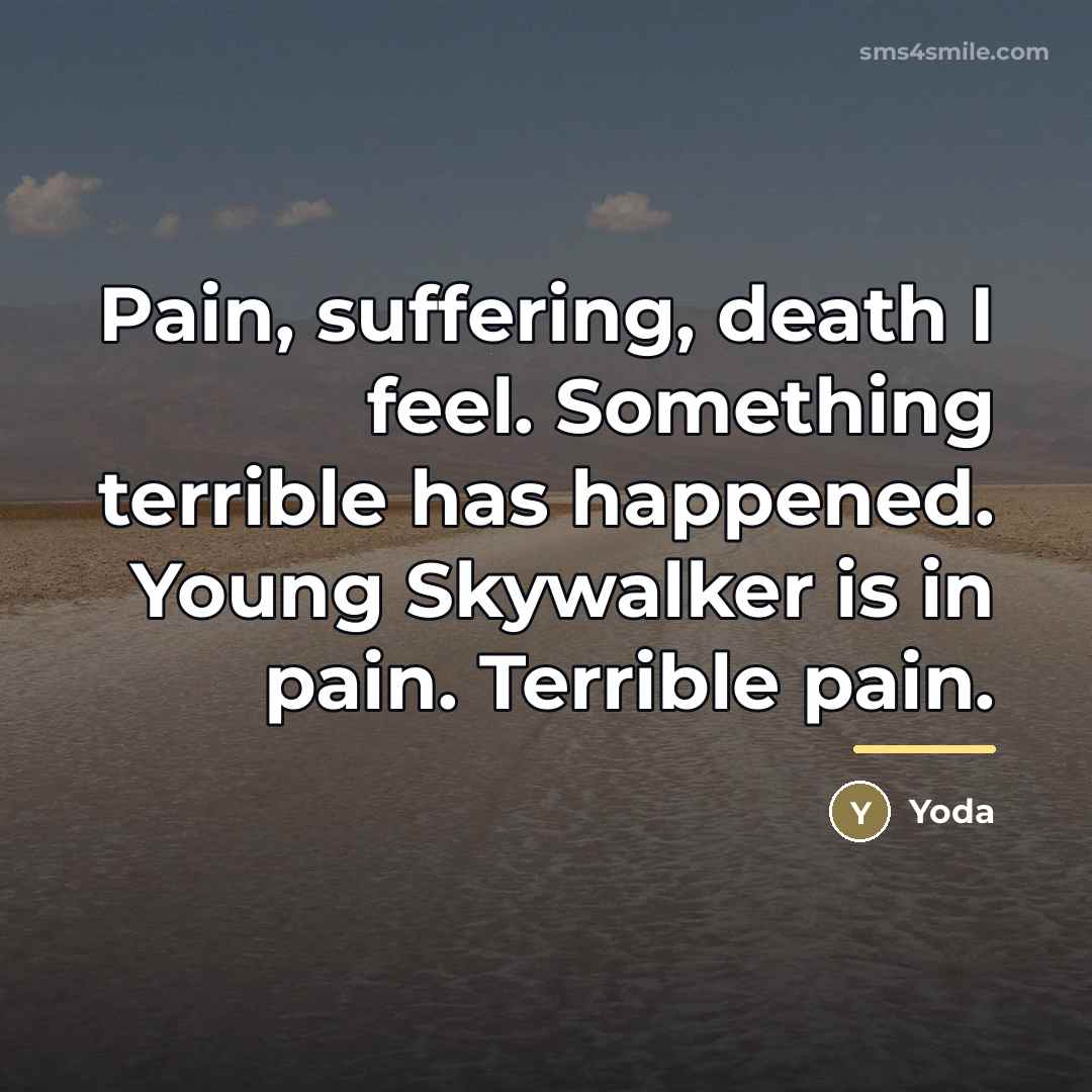 “Pain, suffering, death I feel. Something terrible has happened. Young…” quote by Yoda
