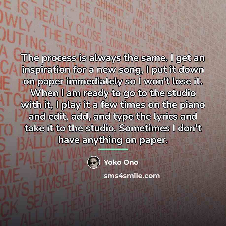 “The process is always the same. I get an inspiration…” quote by Yoko Ono