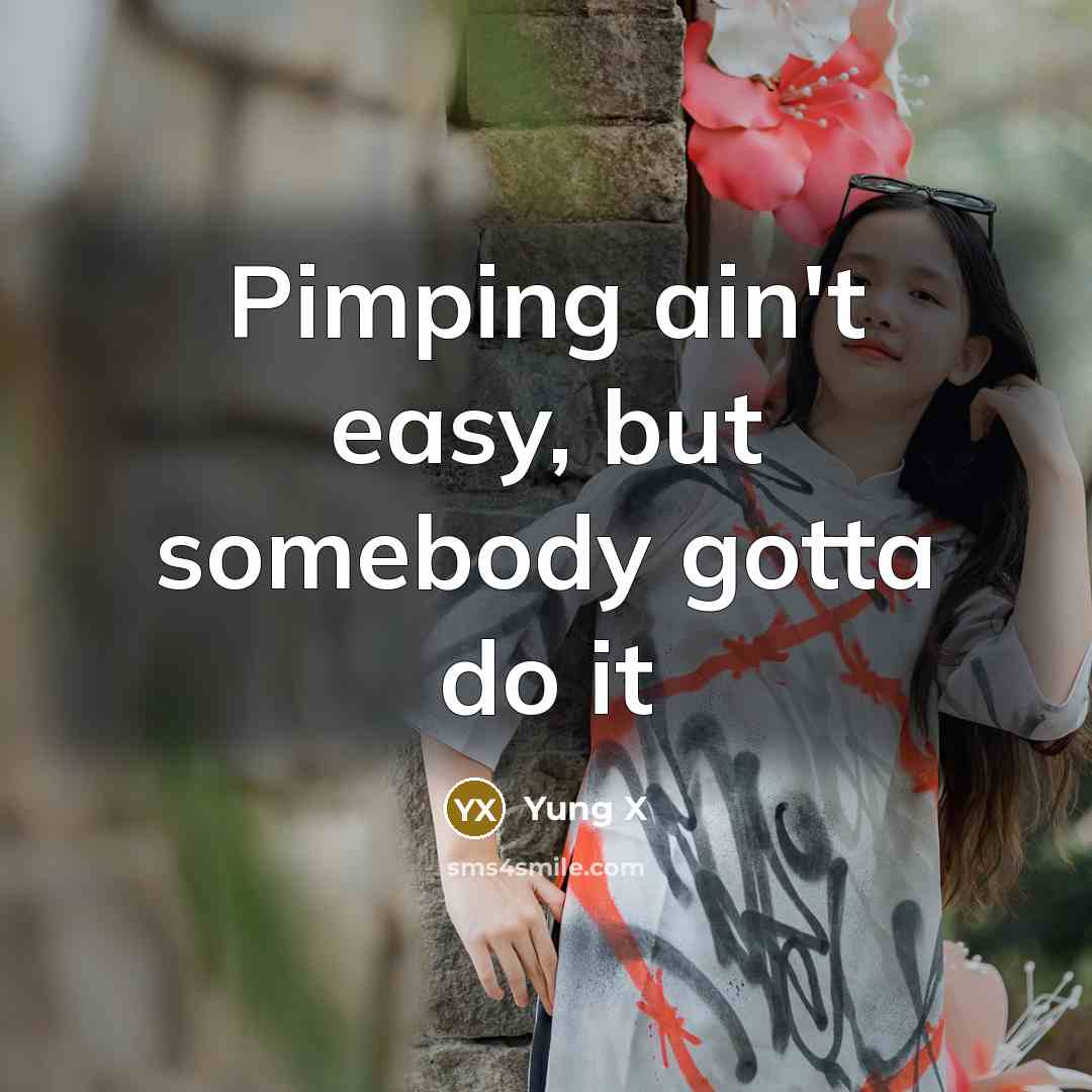 “Pimping ain't easy, but somebody gotta do it” quote by Yung X