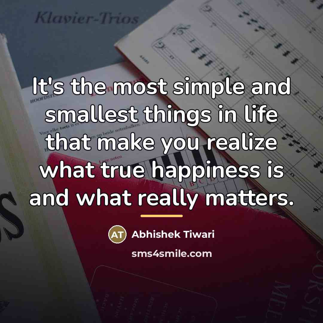 “It's the most simple and smallest things in life that…” quote by Abhishek Tiwari