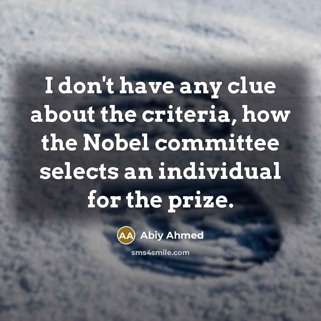 “I don't have any clue about the criteria, how the…” quote by Abiy Ahmed