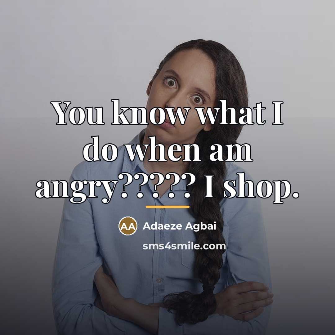 “You know what I do when am angry????? I shop.…” quote by Adaeze Agbai
