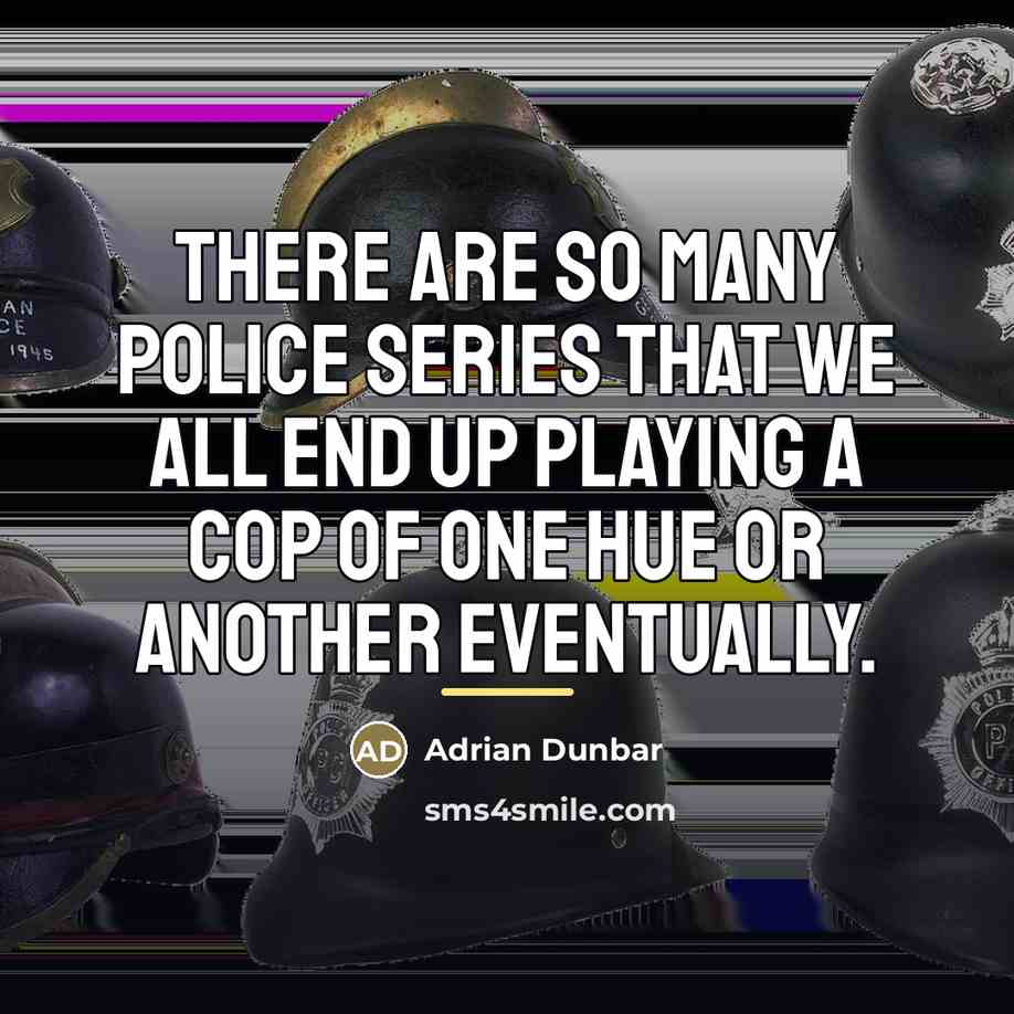 “There are so many police series that we all end…” quote by Adrian Dunbar