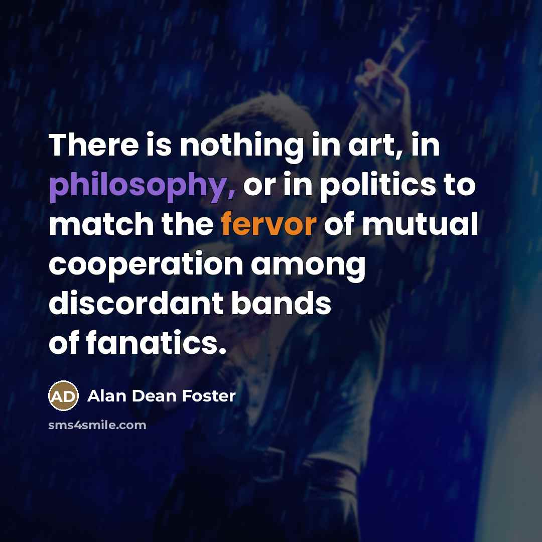 “There is nothing in art, in philosophy, or in politics…” quote by Alan Dean Foster