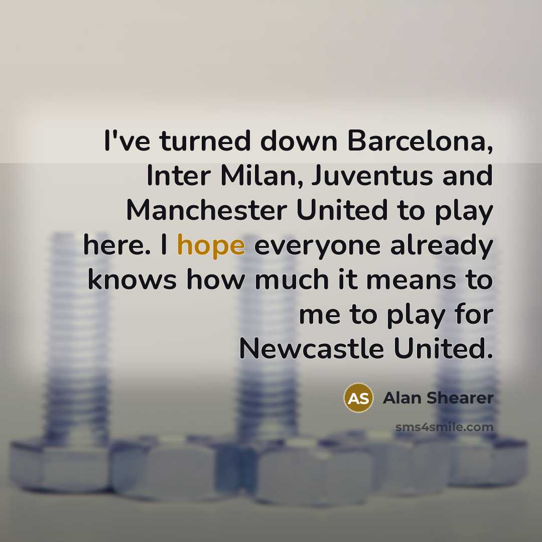 “I've turned down Barcelona, Inter Milan, Juventus and Manchester United…” quote by Alan Shearer