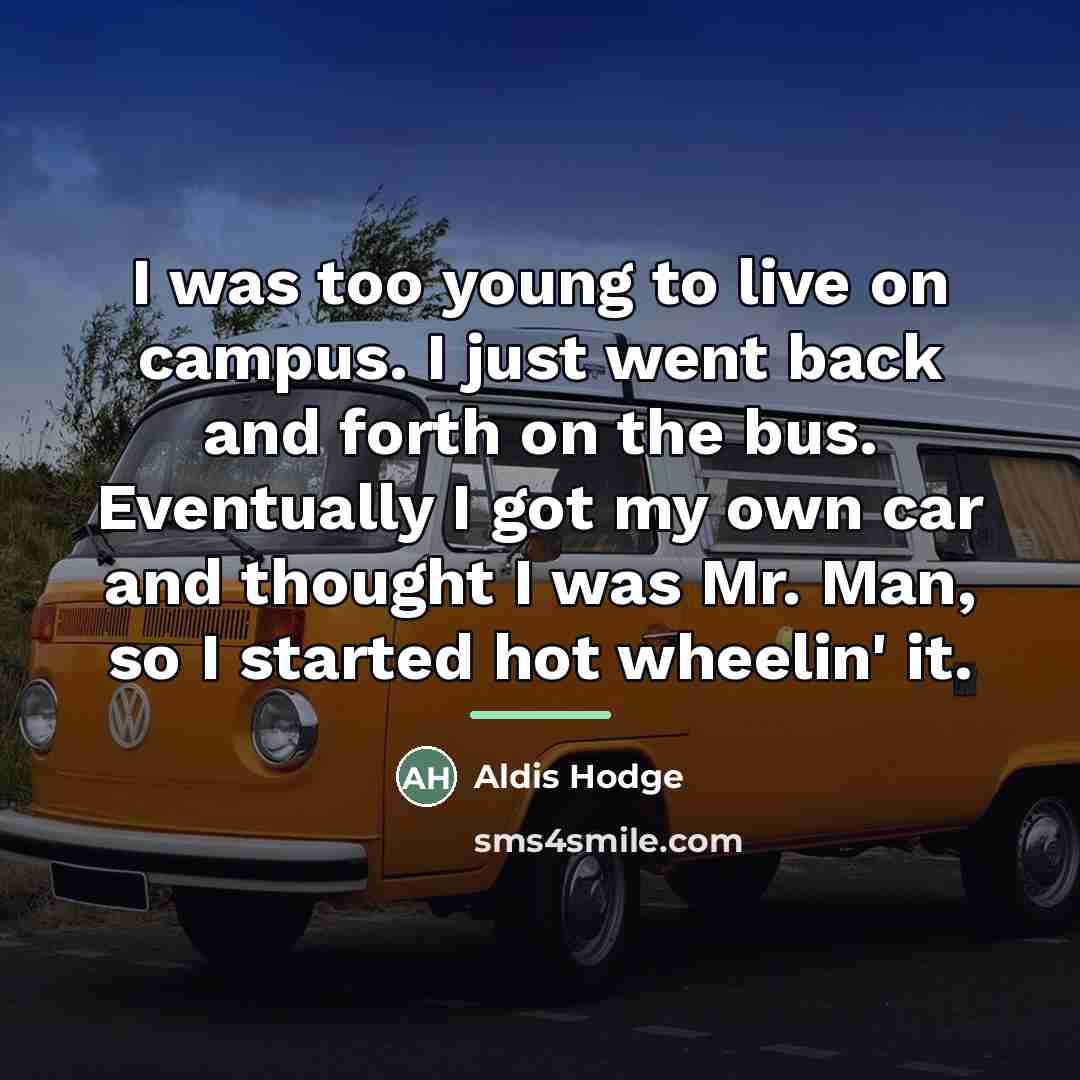 “I was too young to live on campus. I just…” quote by Aldis Hodge
