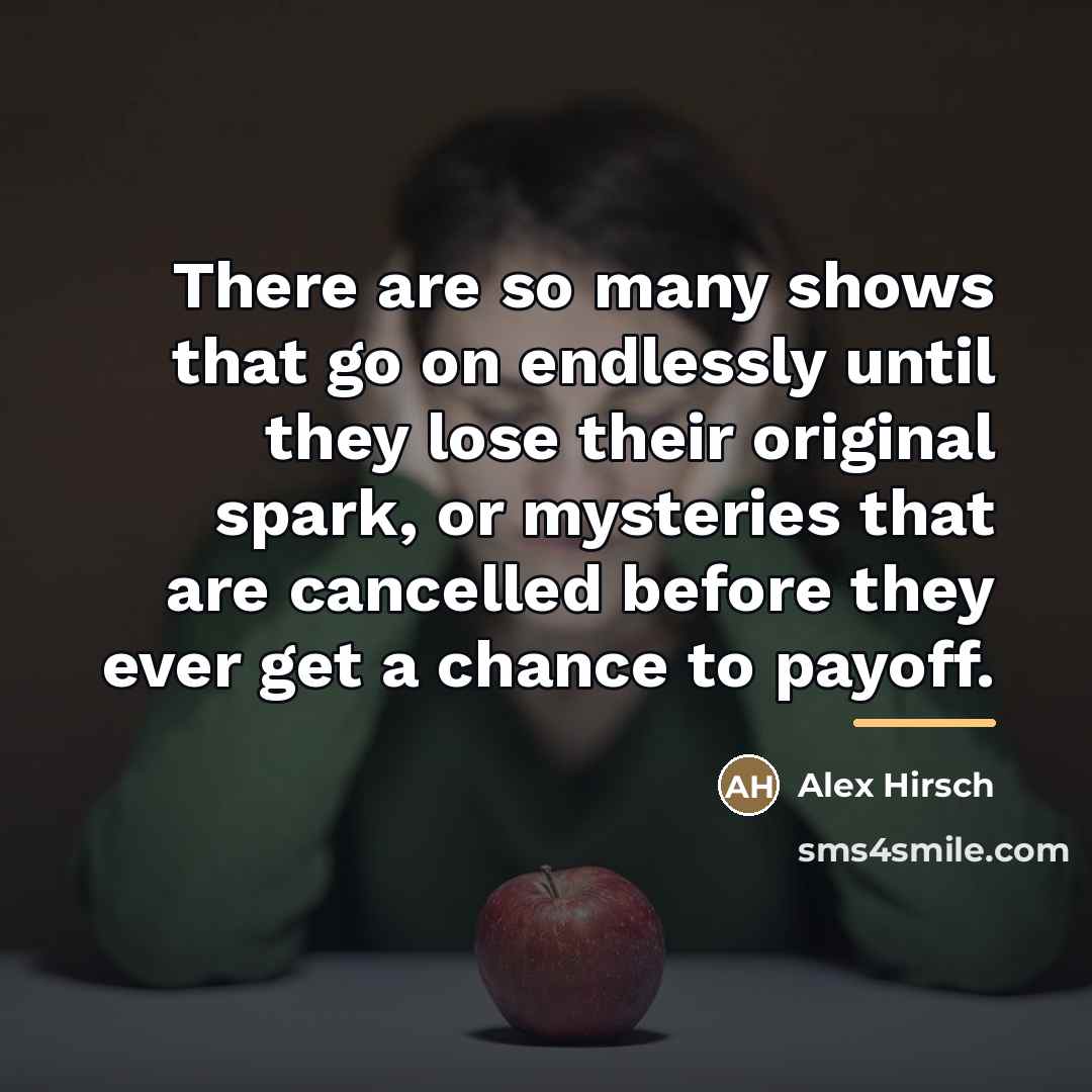 “There are so many shows that go on endlessly until…” quote by Alex Hirsch