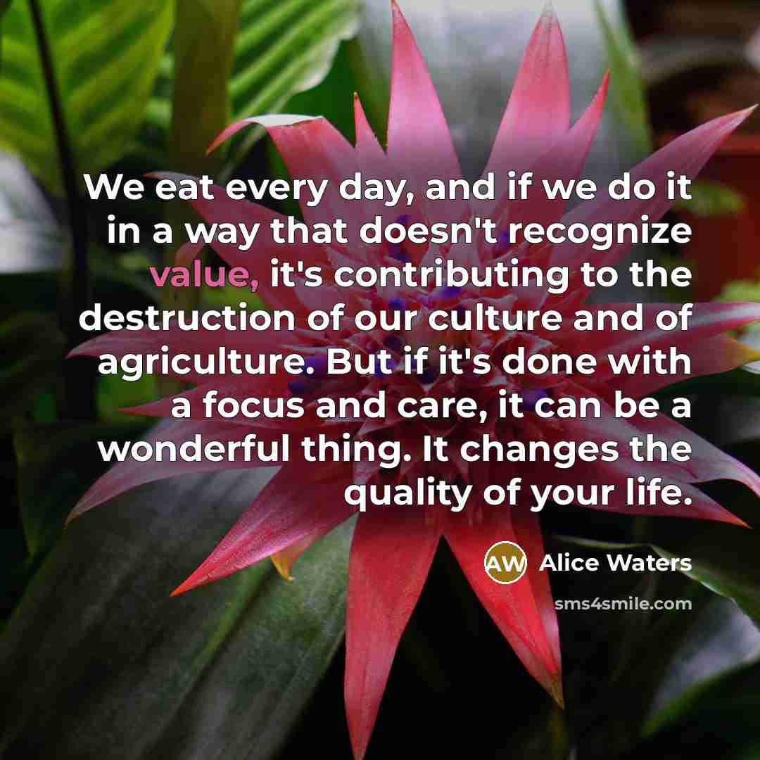 “We eat every day, and if we do it in…” quote by Alice Waters