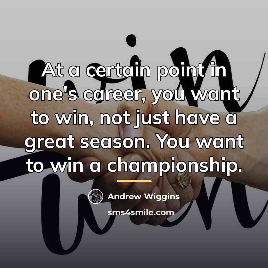 “At a certain point in one's career, you want to…” quote by Andrew Wiggins
