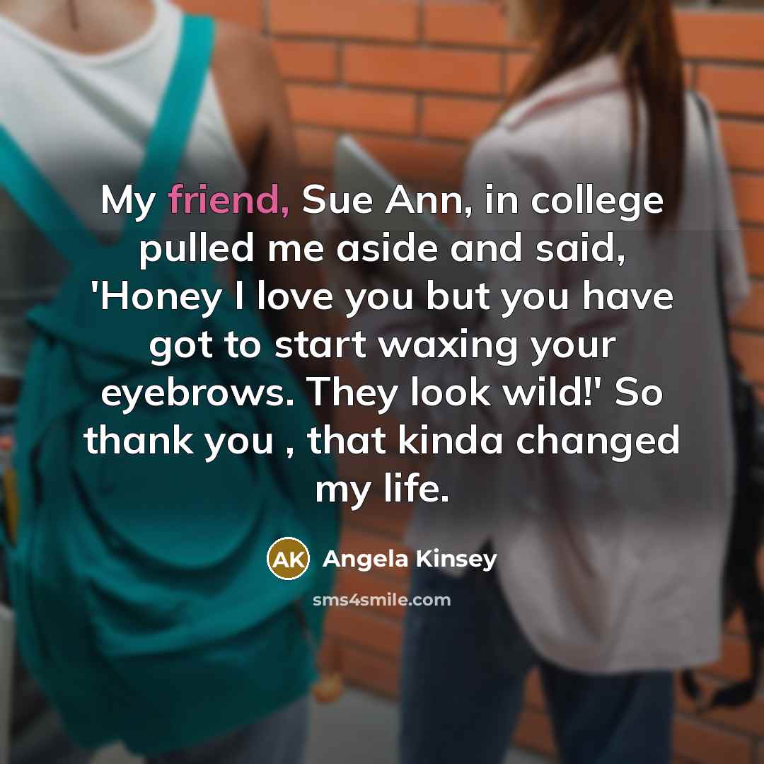 “My friend, Sue Ann, in college pulled me aside and…” quote by Angela Kinsey