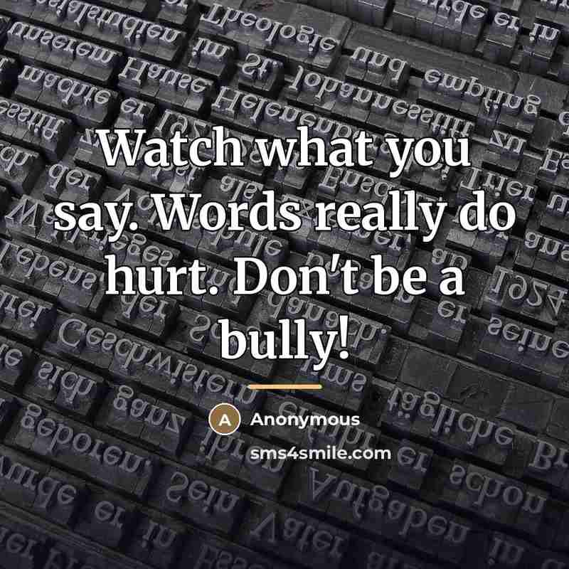 “Watch what you say. Words really do hurt. Don't be…” quote by Anonymous