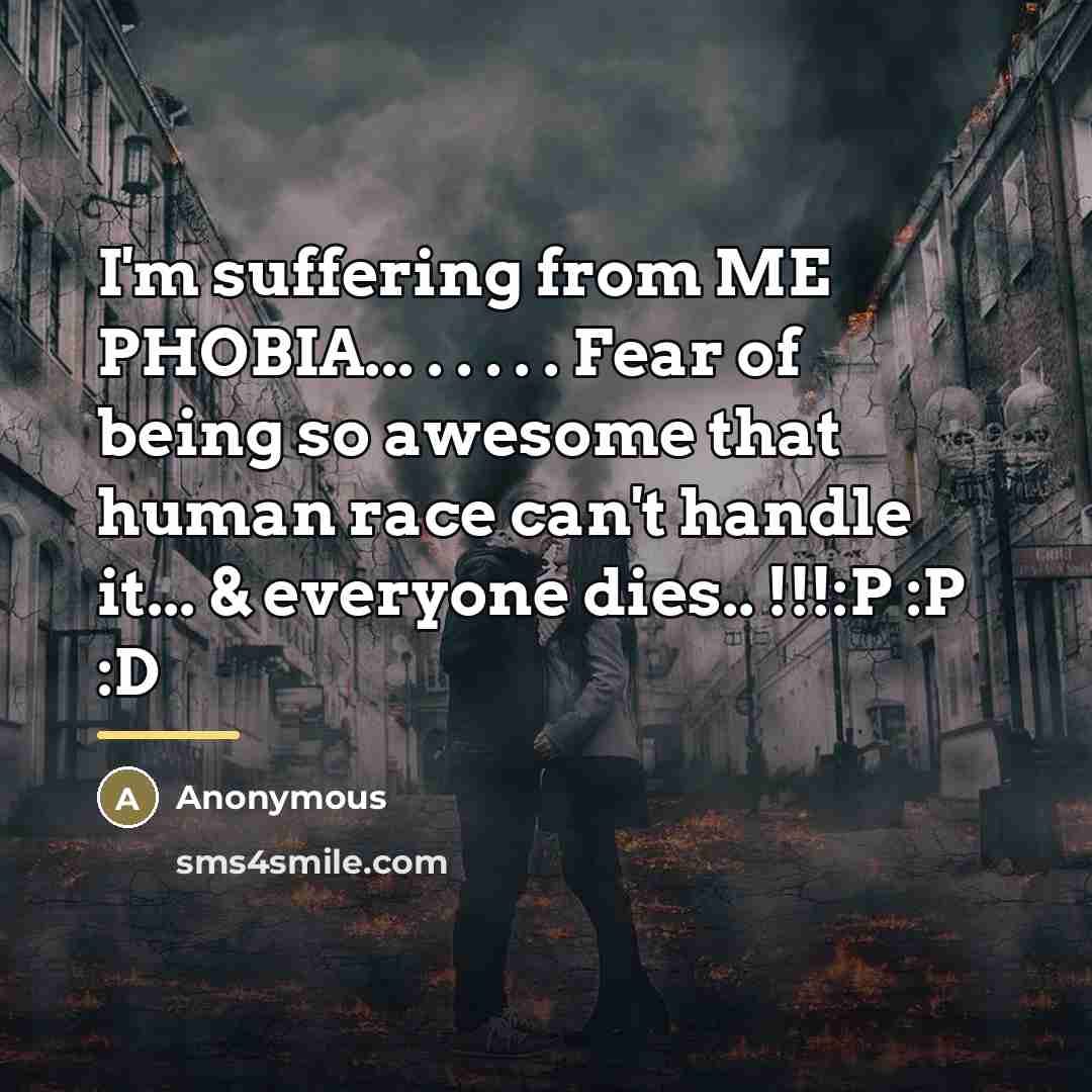 “I'm suffering from ME PHOBIA... . . . . .…” quote by Anonymous