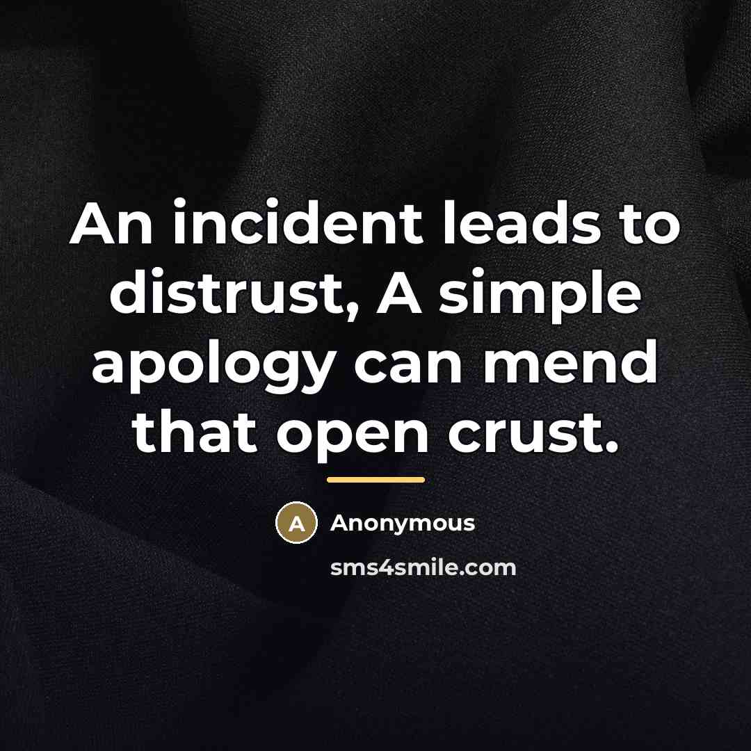 “An incident leads to distrust, A simple apology can mend…” quote by Anonymous