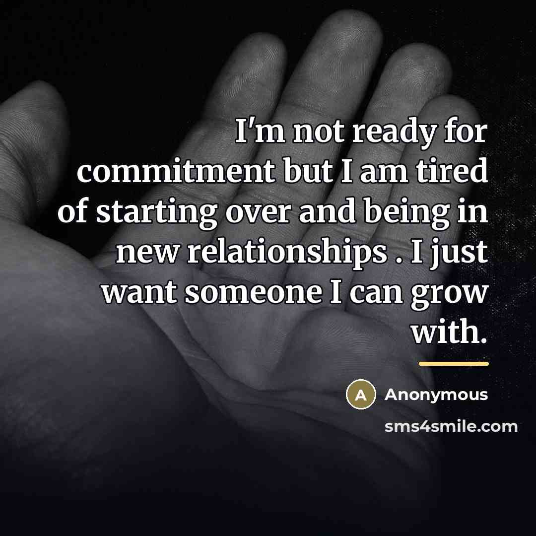 “I'm not ready for commitment but I am tired of…” quote by Anonymous