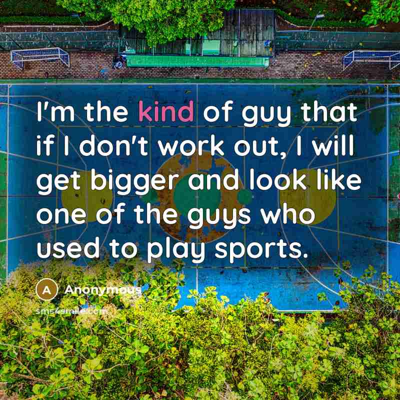“I'm the kind of guy that if I don't work…” quote by Anonymous