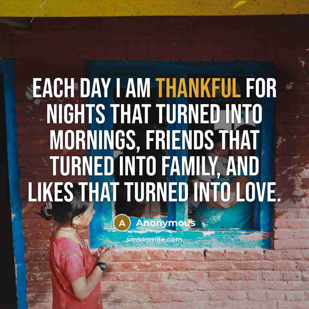 “Each day I am thankful for nights that turned into…” quote by Anonymous