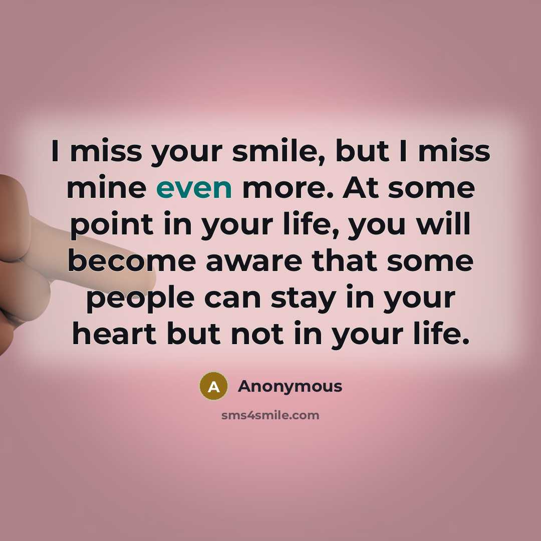 “I miss your smile, but I miss mine even more.…” quote by Anonymous
