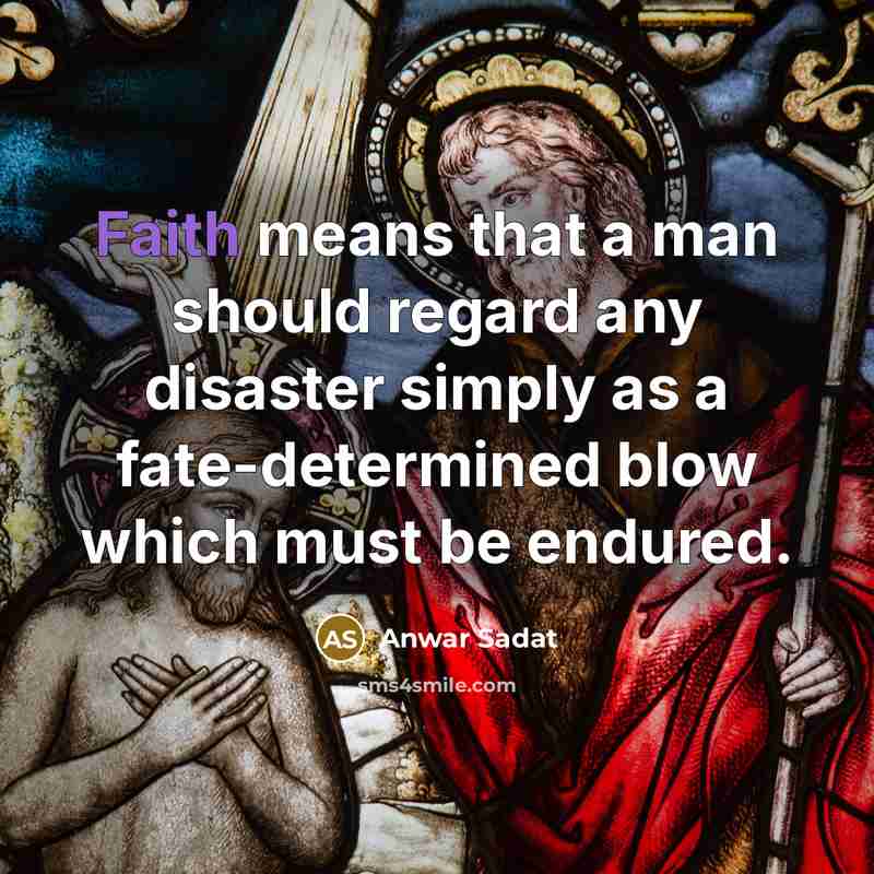 “Faith means that a man should regard any disaster simply…” quote by Anwar Sadat