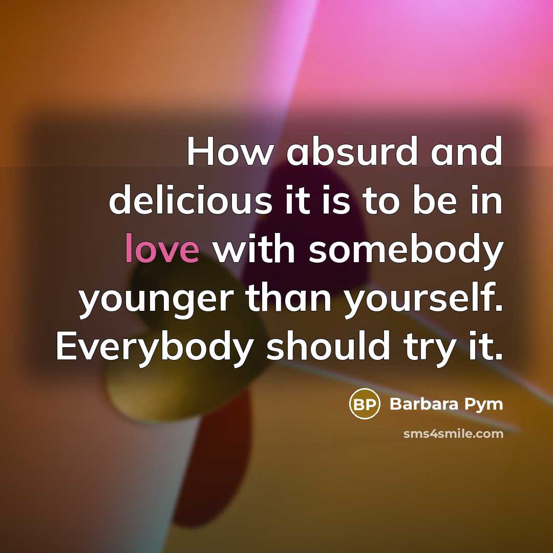 “How absurd and delicious it is to be in love…” quote by Barbara Pym