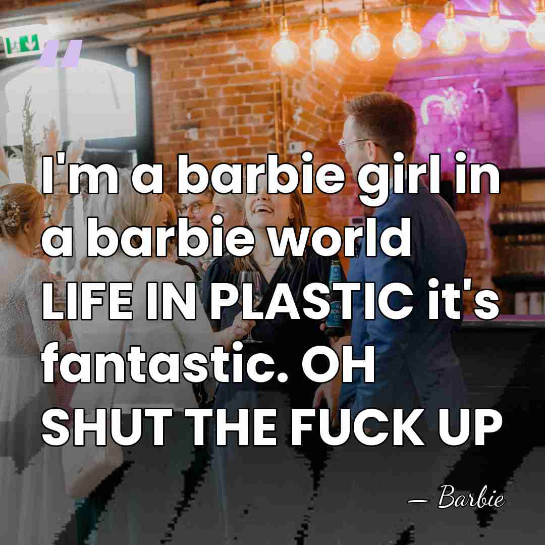 I'm a barbie girl in a barbie world LIFE IN PLASTIC it's&hellip; - Barbie