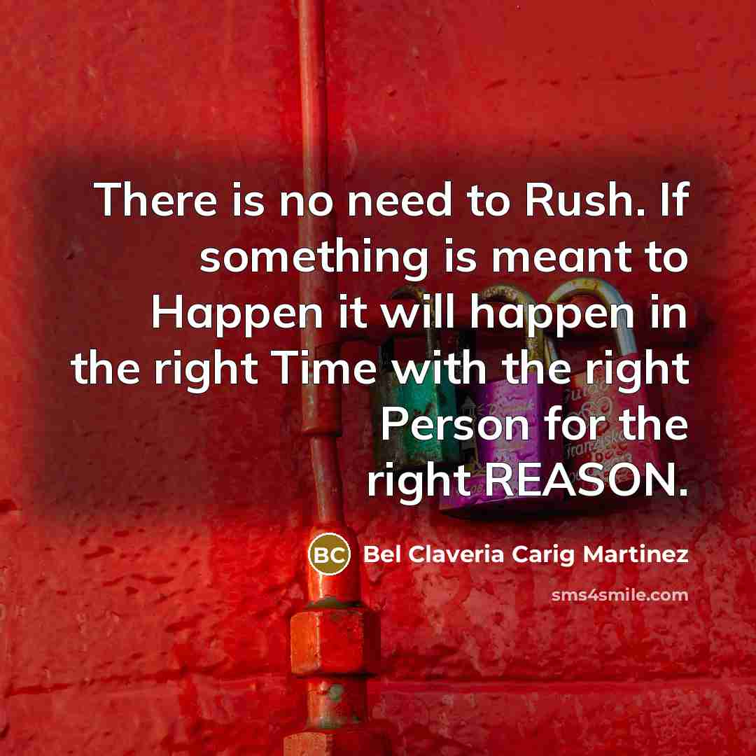 “There is no need to Rush. If something is meant…” quote by Bel Claveria Carig Martinez