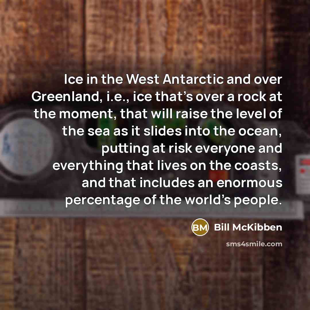 “Ice in the West Antarctic and over Greenland, i.e., ice…” quote by Bill McKibben
