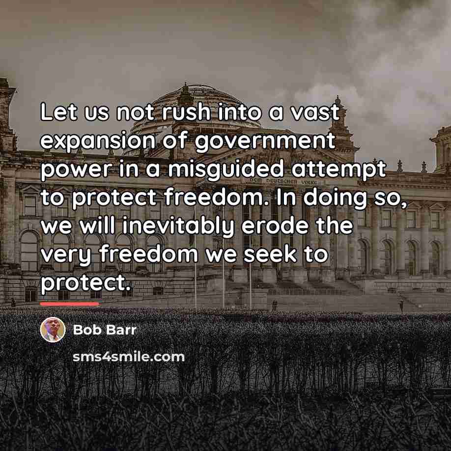 “Let us not rush into a vast expansion of government…” quote by Bob Barr