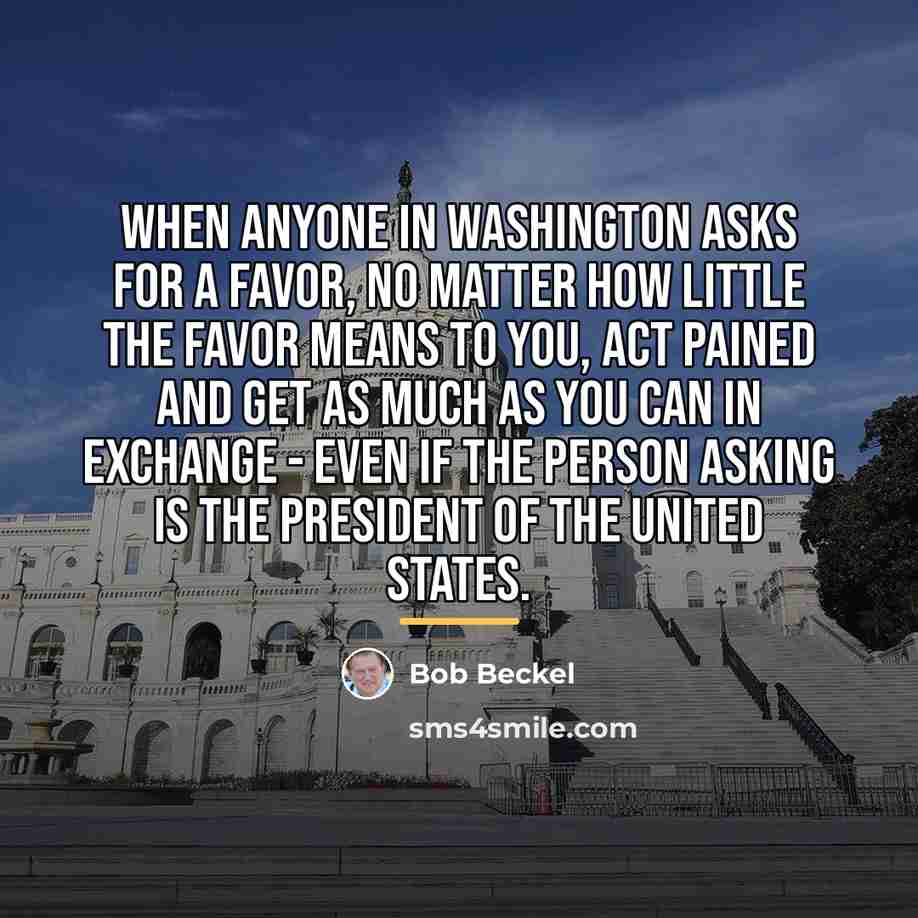“When anyone in Washington asks for a favor, no matter…” quote by Bob Beckel