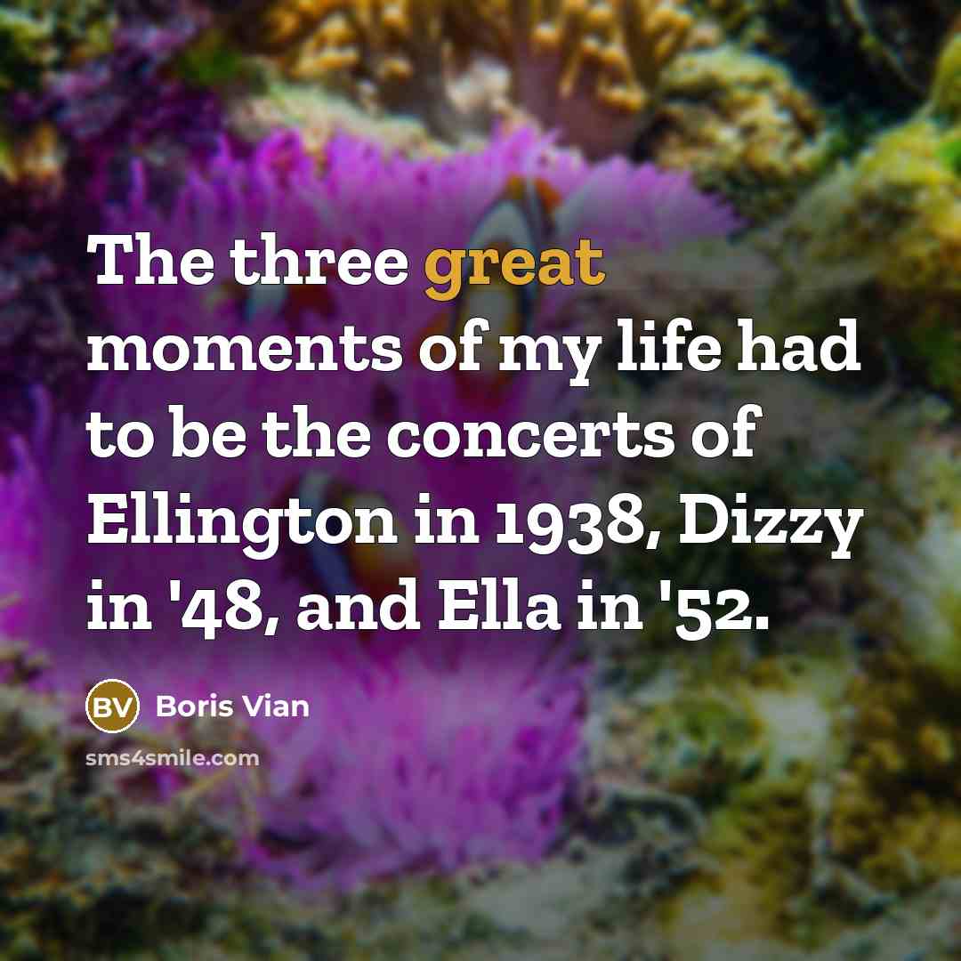 “The three great moments of my life had to be…” quote by Boris Vian