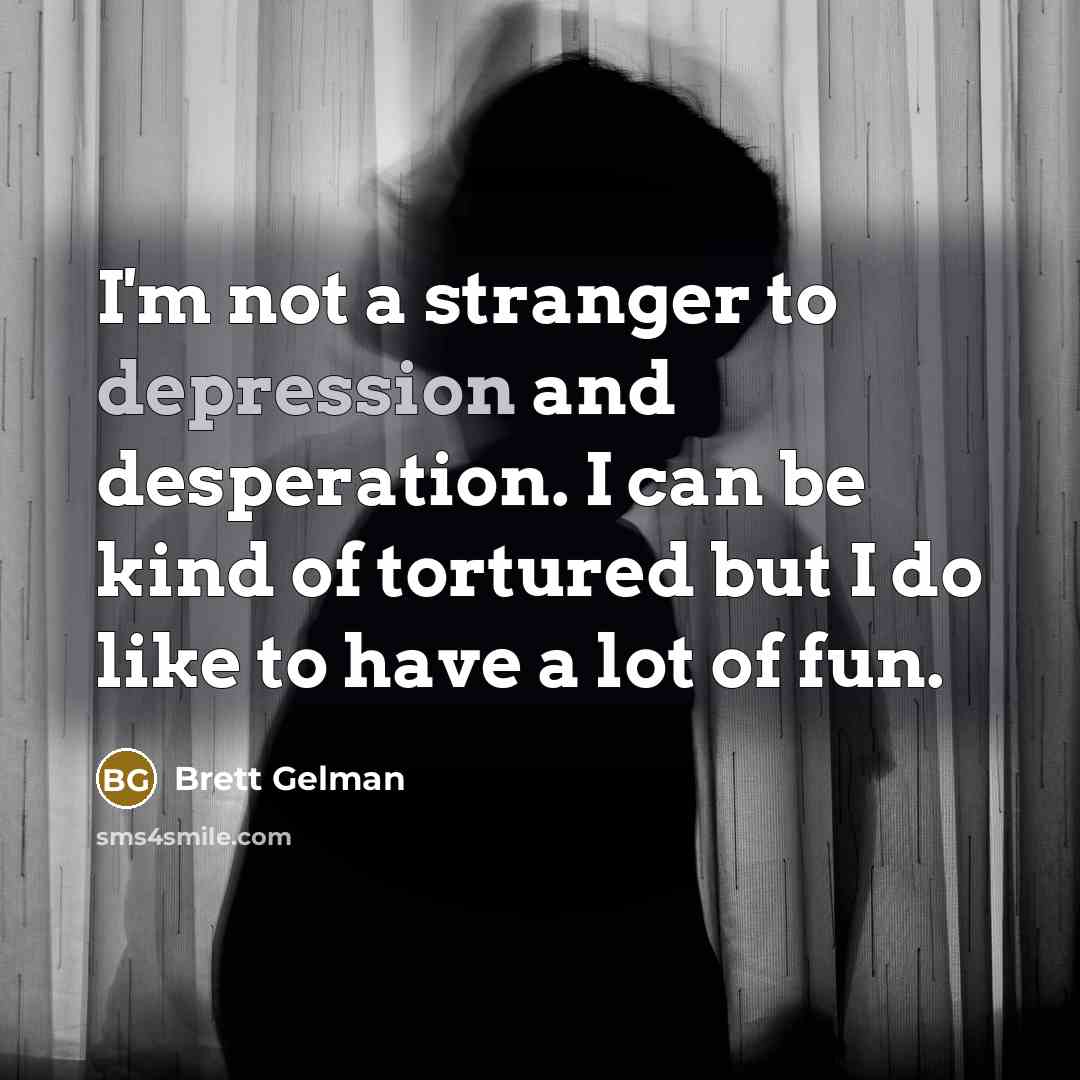“I'm not a stranger to depression and desperation. I can…” quote by Brett Gelman