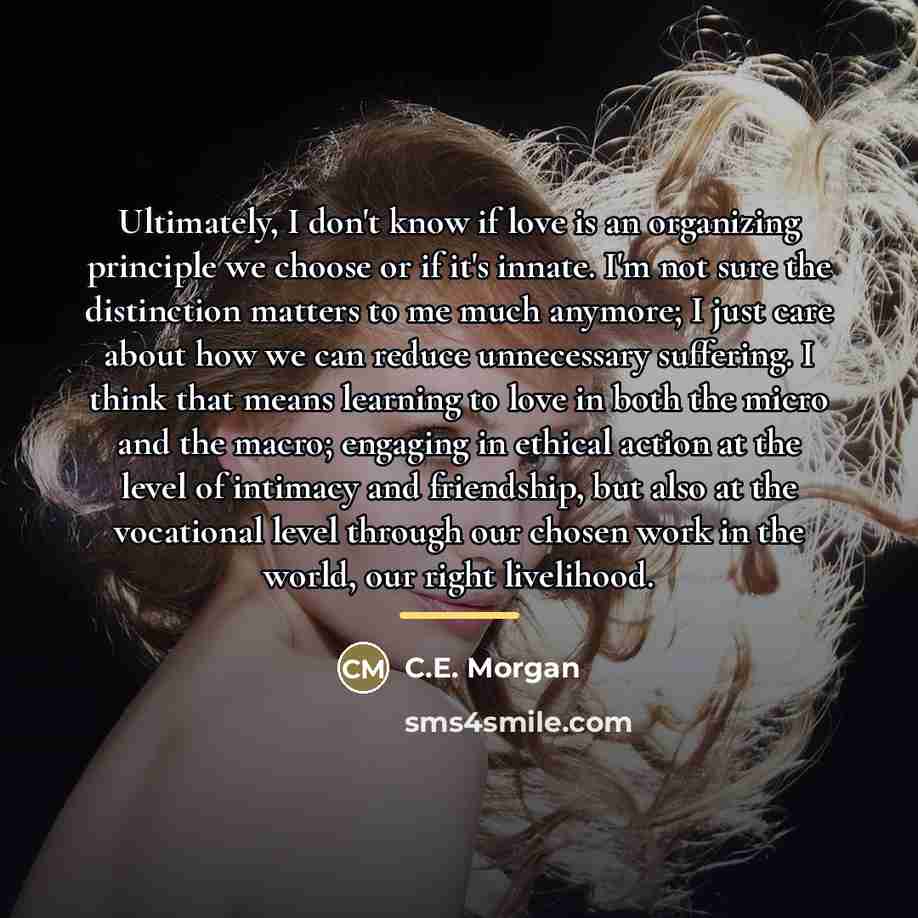 “Ultimately, I don't know if love is an organizing principle…” quote by C.E. Morgan