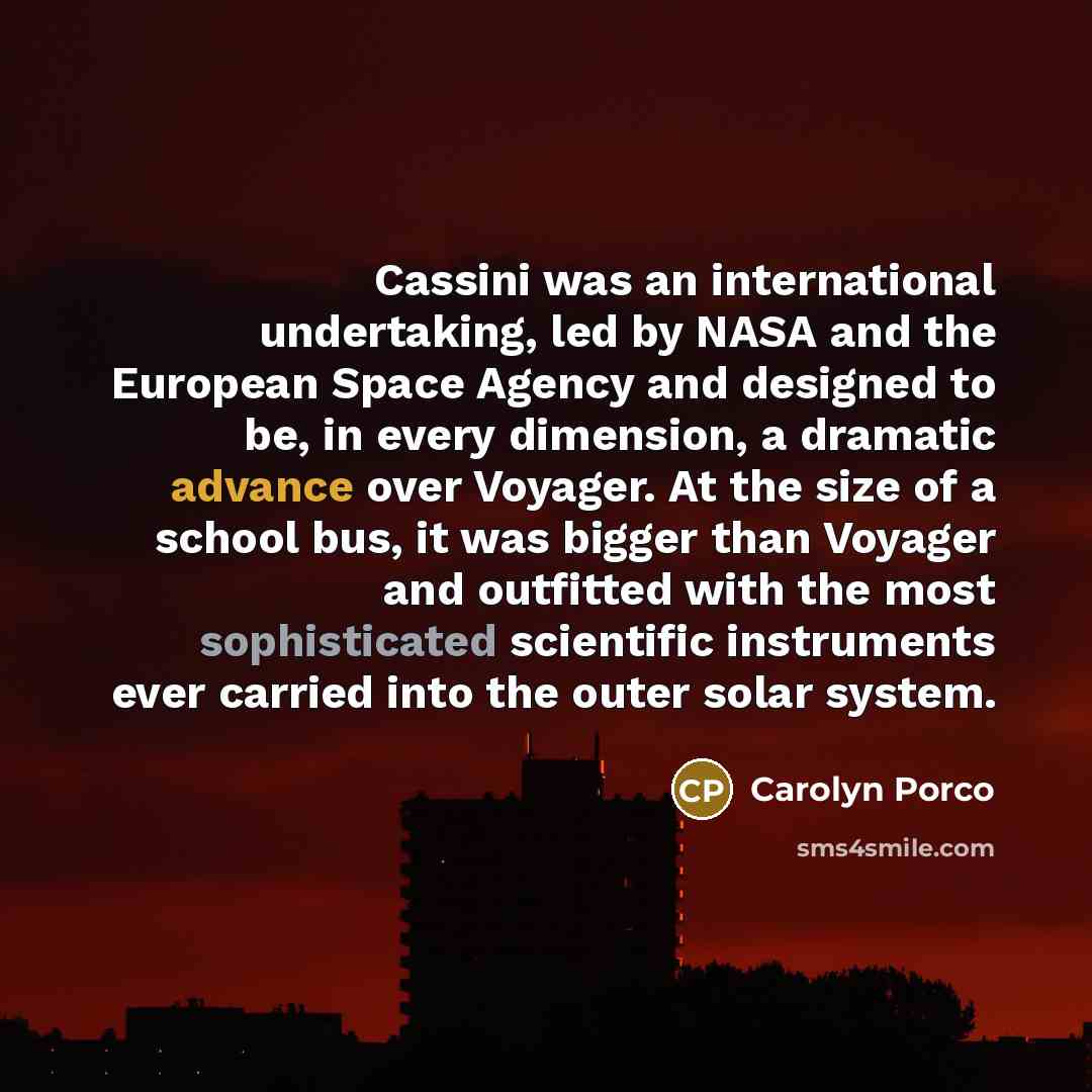 “Cassini was an international undertaking, led by NASA and the…” quote by Carolyn Porco