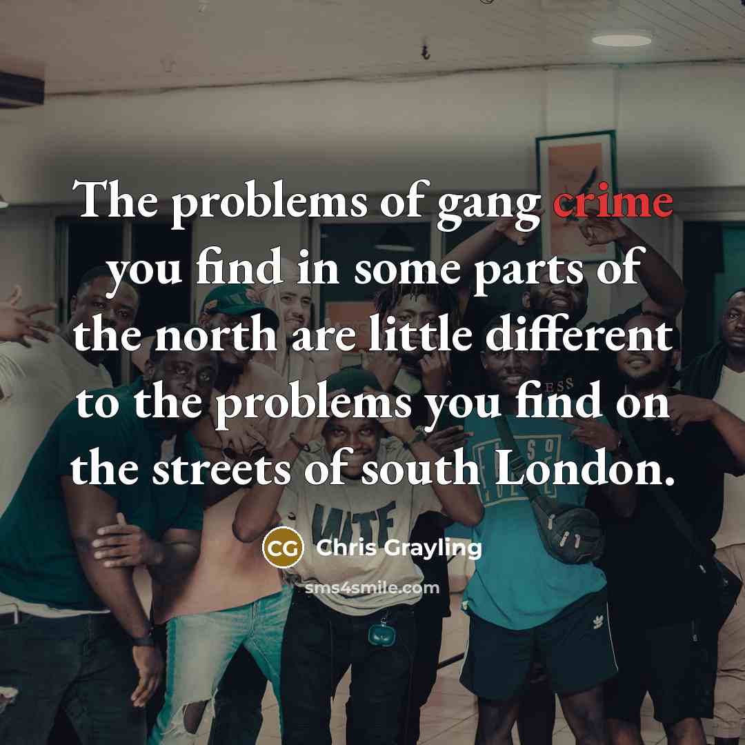 “The problems of gang crime you find in some parts…” quote by Chris Grayling
