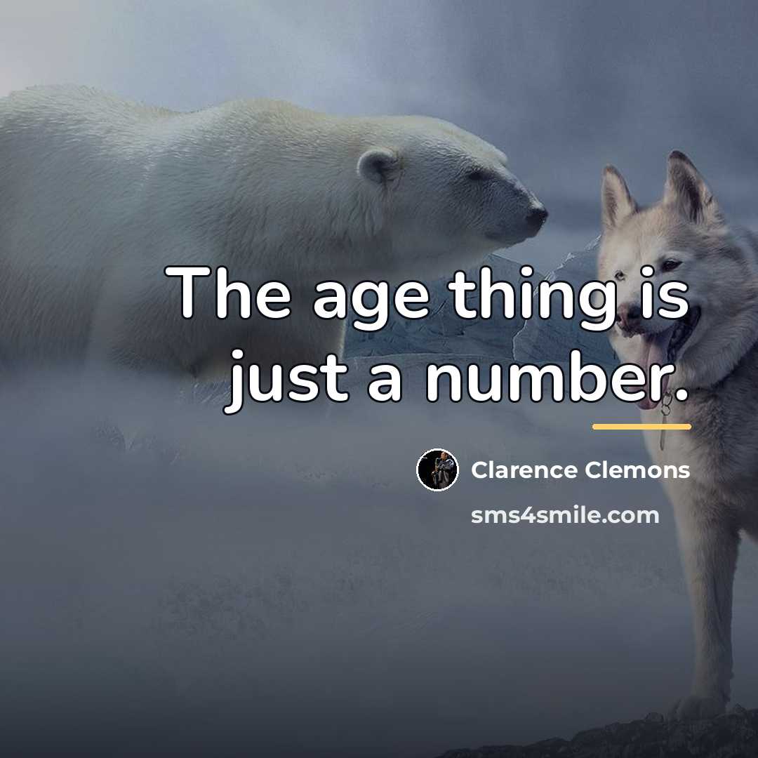“The age thing is just a number.…” quote by Clarence Clemons