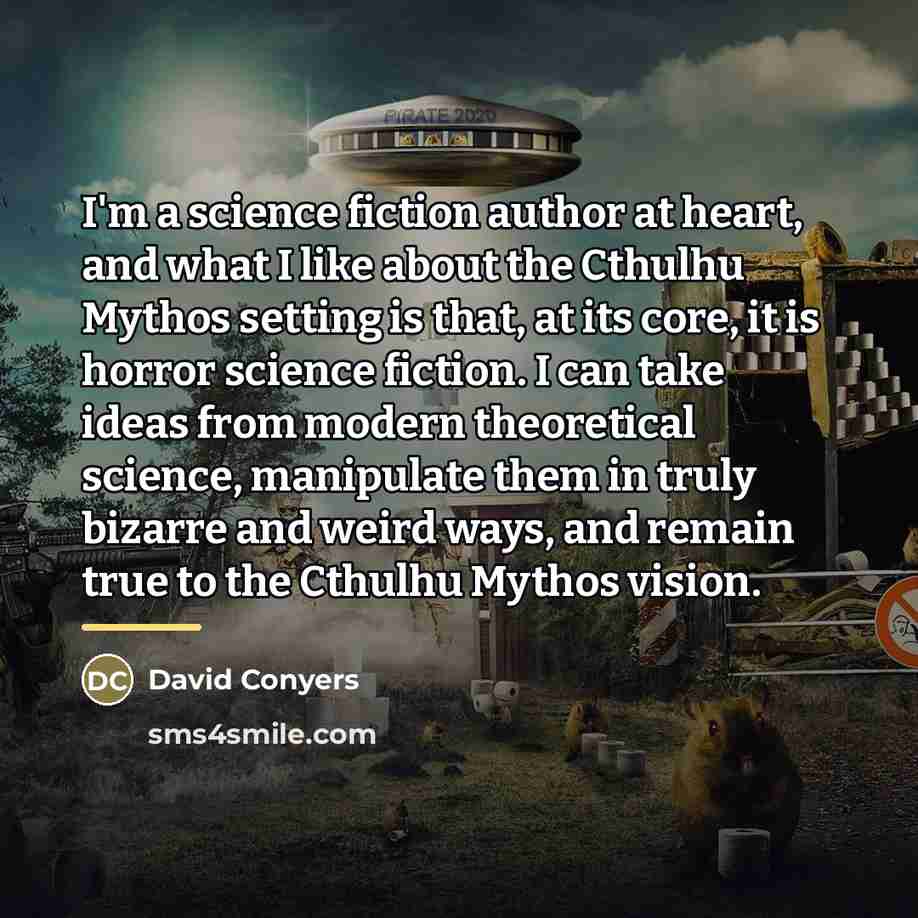 “I'm a science fiction author at heart, and what I…” quote by David Conyers