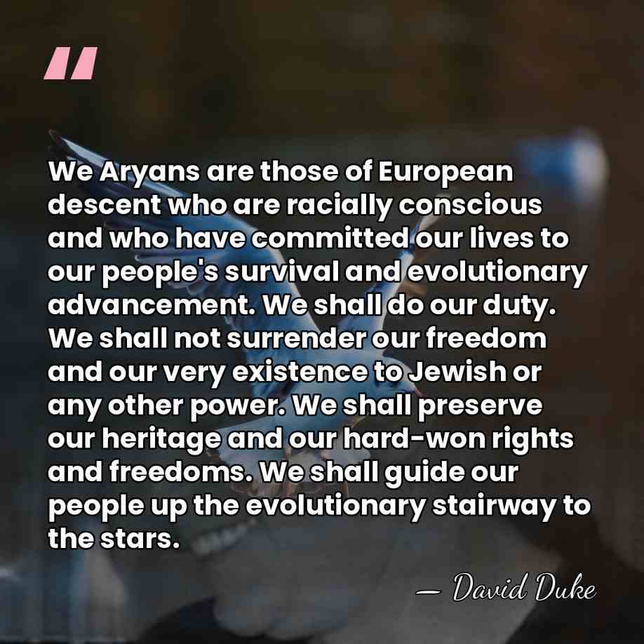 We Aryans are those of European descent who are racially conscious and&hellip; - David Duke