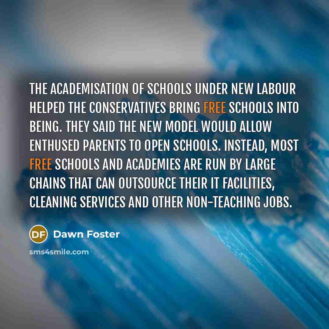 “The academisation of schools under New Labour helped the Conservatives…” quote by Dawn Foster