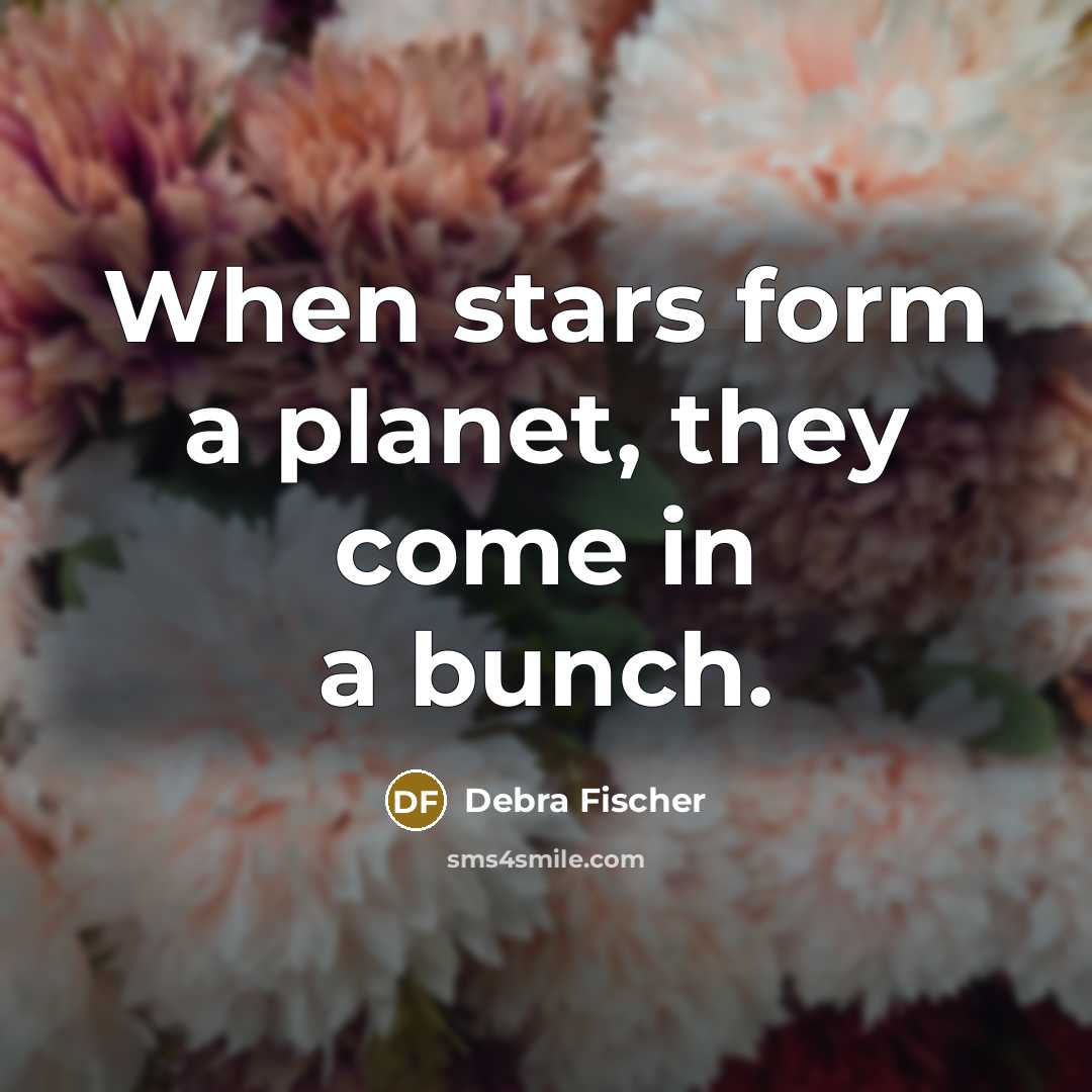 “When stars form a planet, they come in a bunch.…” quote by Debra Fischer