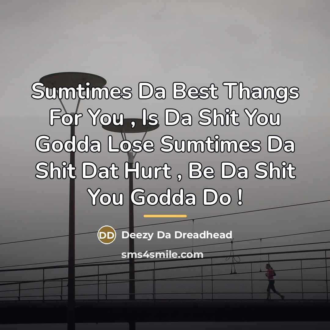 “Sumtimes Da Best Thangs For You , Is Da Shit…” quote by Deezy Da Dreadhead