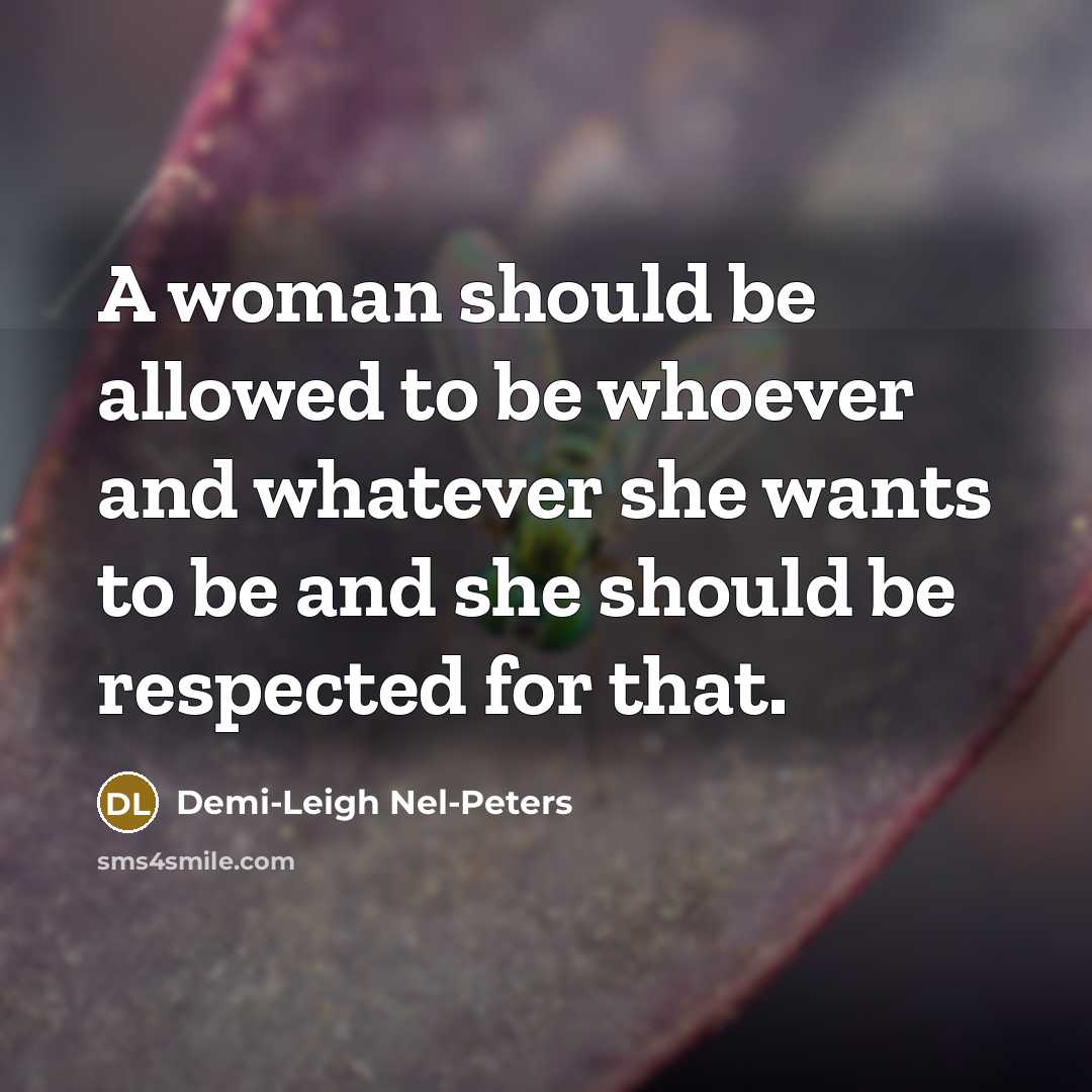 “A woman should be allowed to be whoever and whatever…” quote by Demi-Leigh Nel-Peters
