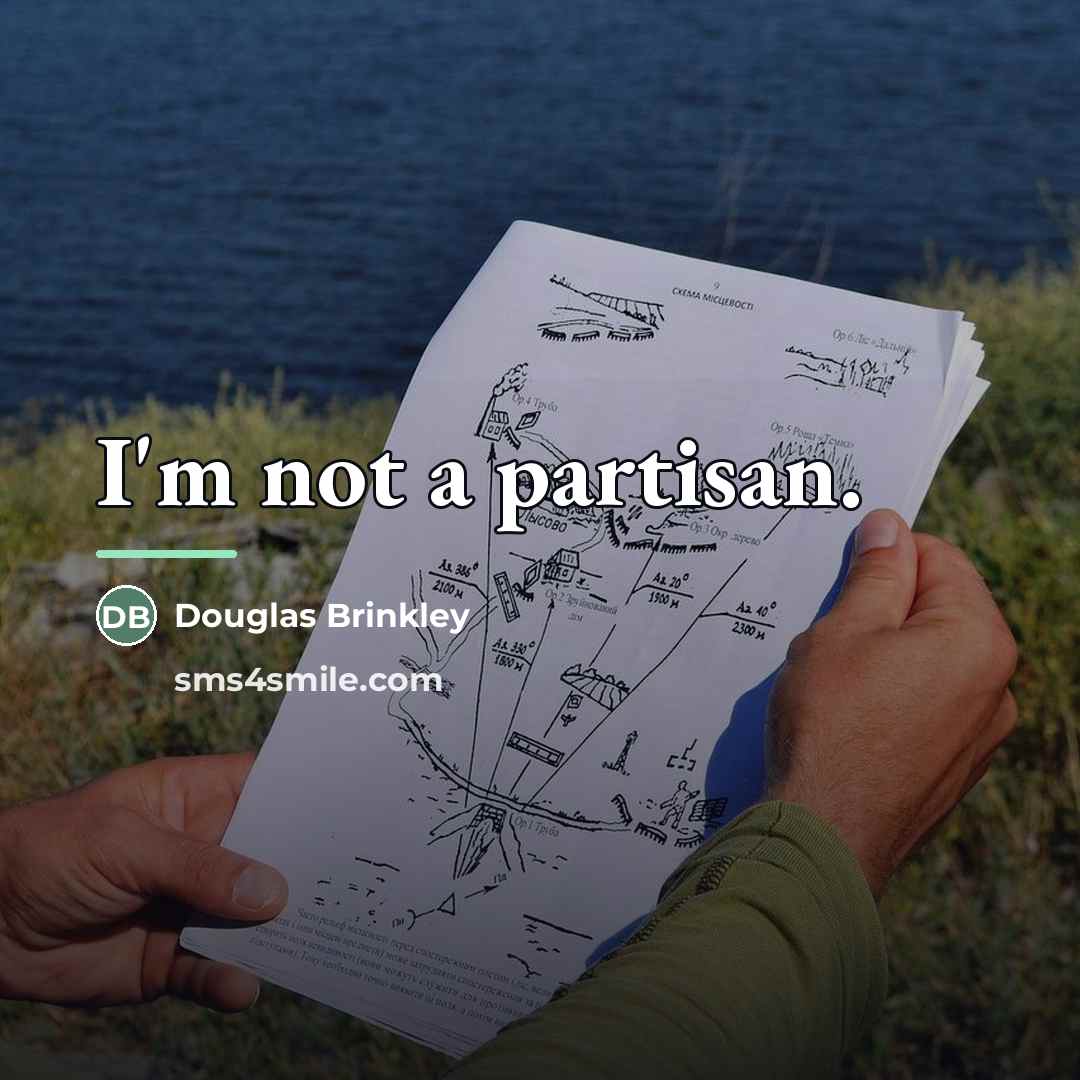 “I'm not a partisan.…” quote by Douglas Brinkley