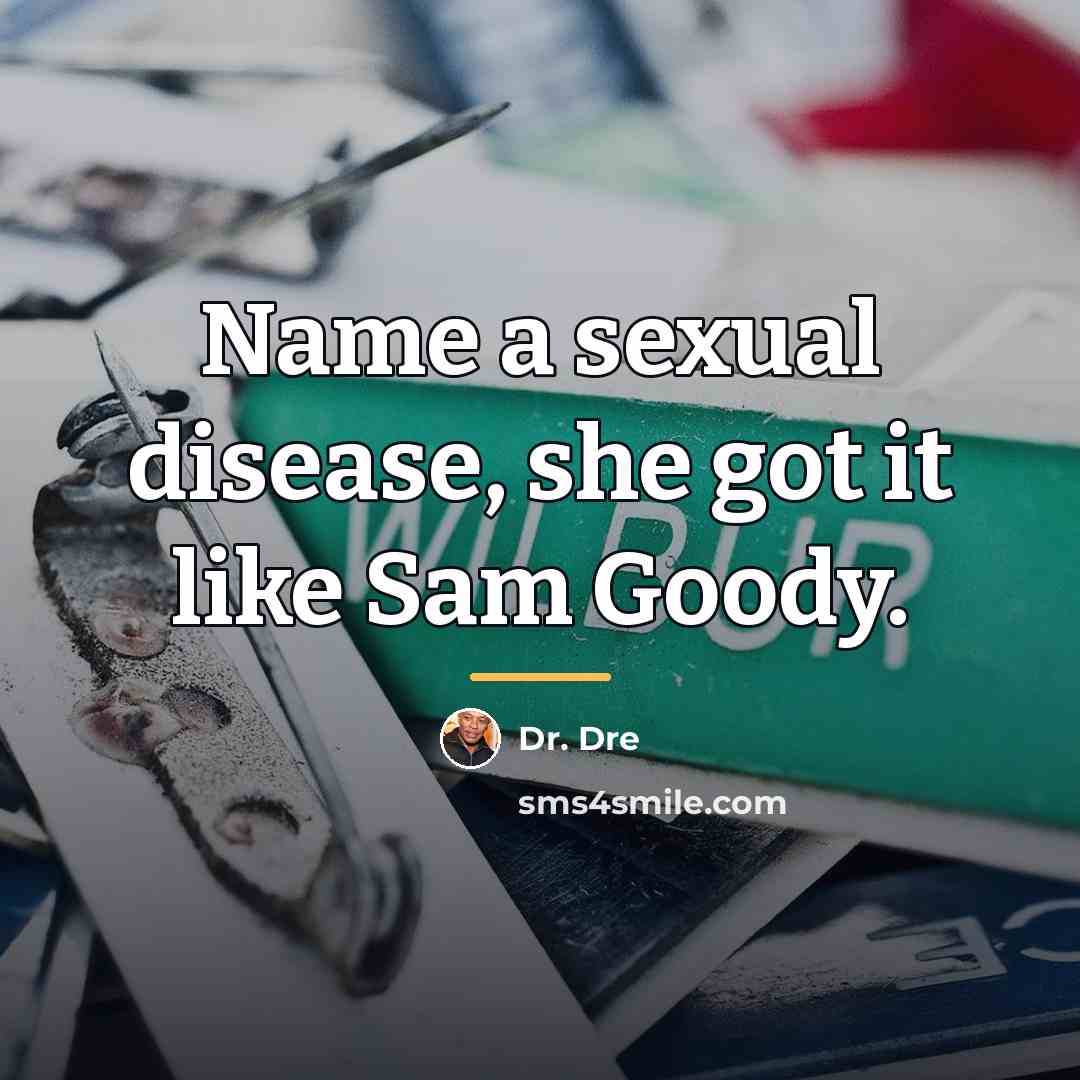 “Name a sexual disease, she got it like Sam Goody.…” quote by Dr. Dre